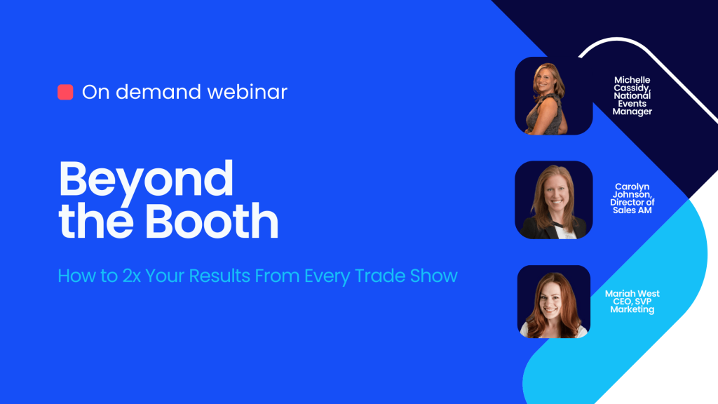 On-demand webinar banner for "Beyond the Booth: How to 2x Your Results From Every Trade Show" featuring Michelle Cassidy, Carolyn Johnson, and Mariah West